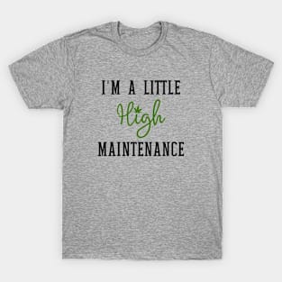 I'm A Little High Maintenance T-Shirt